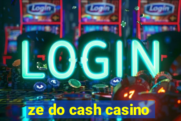 ze do cash casino